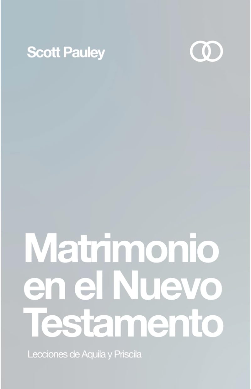 Matrimonio en el Nuevo Testamento: Lecciones de Aquila y Priscila (New Testament Marriage: Lessons from Aquilla and Pricilla) // Ebooks